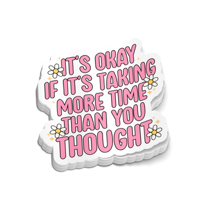 It's Okay If It Takes More Time Sticker