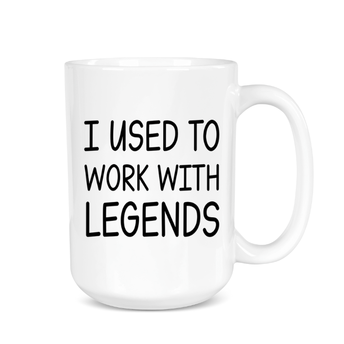 White mug with black text 'I USED To Work With Legends' on a white background