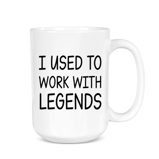 White mug with black text 'I USED To Work With Legends' on a white background
