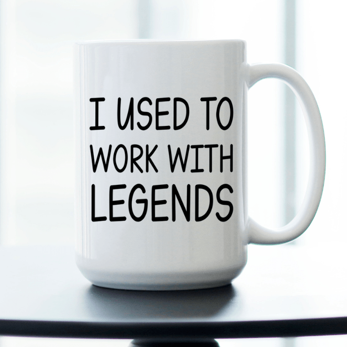 White mug with text 'I used to work with legends'.