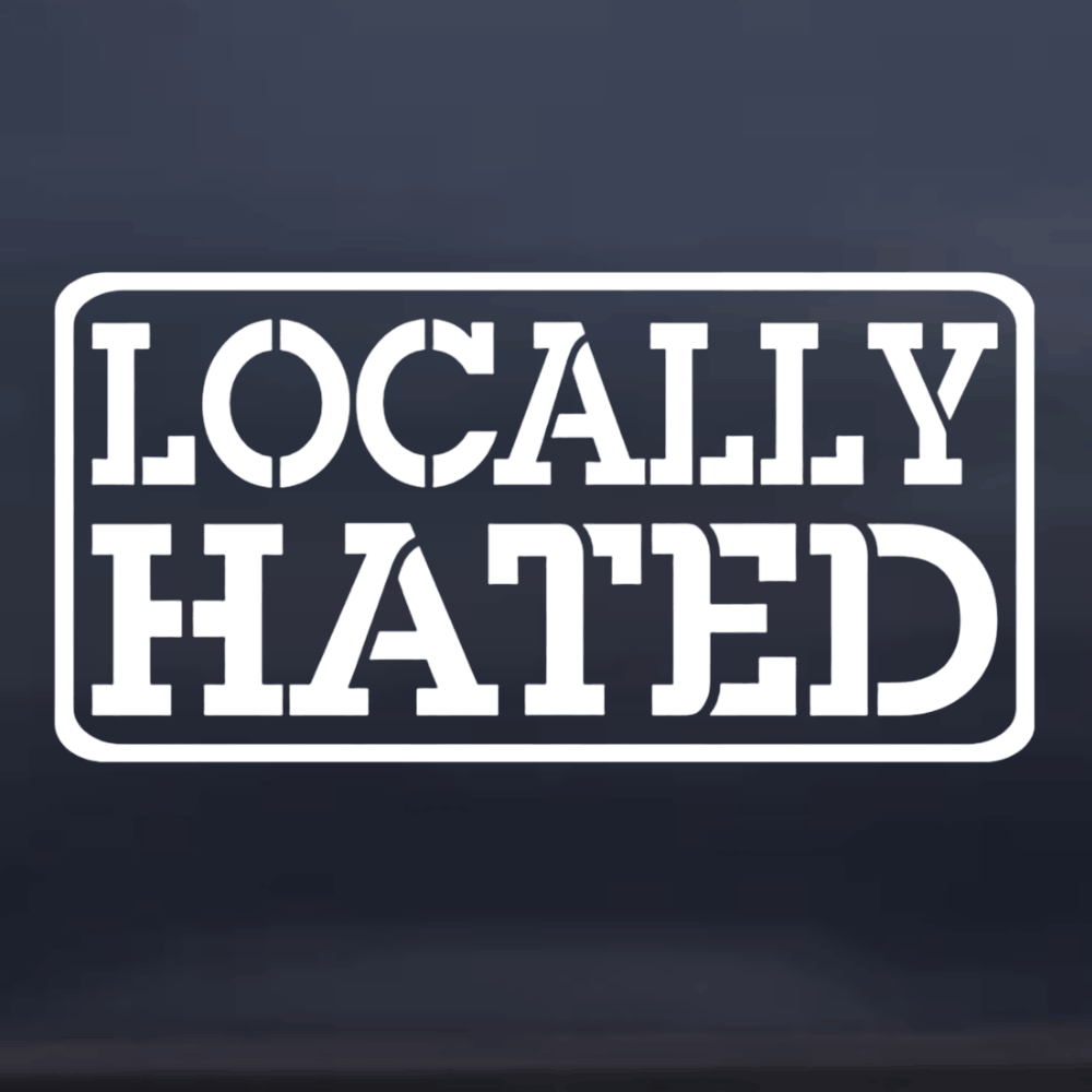 White text 'LOCALLY HATED' on a black background