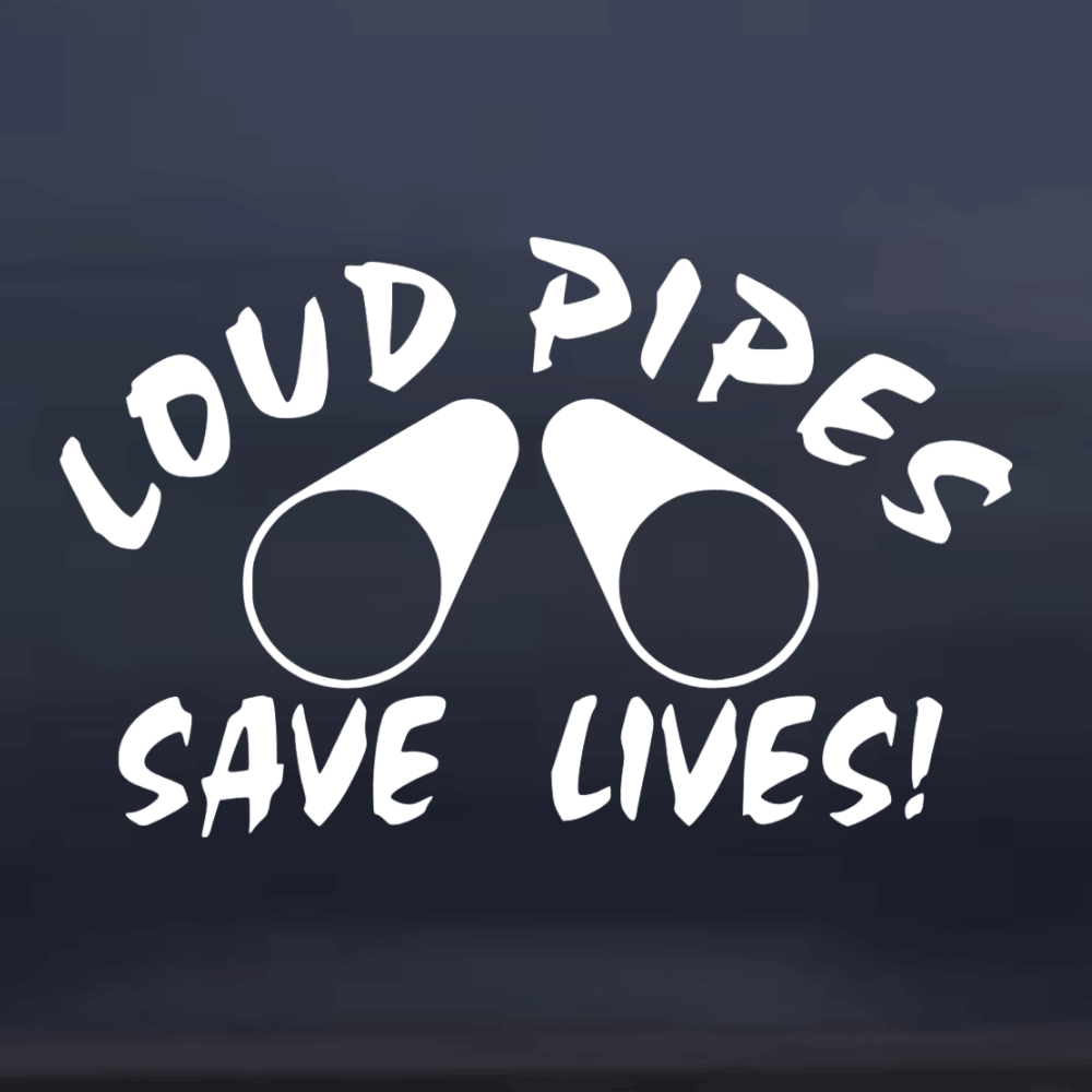 White text 'LOUD PIPES SAVE LIVES!' on a dark background