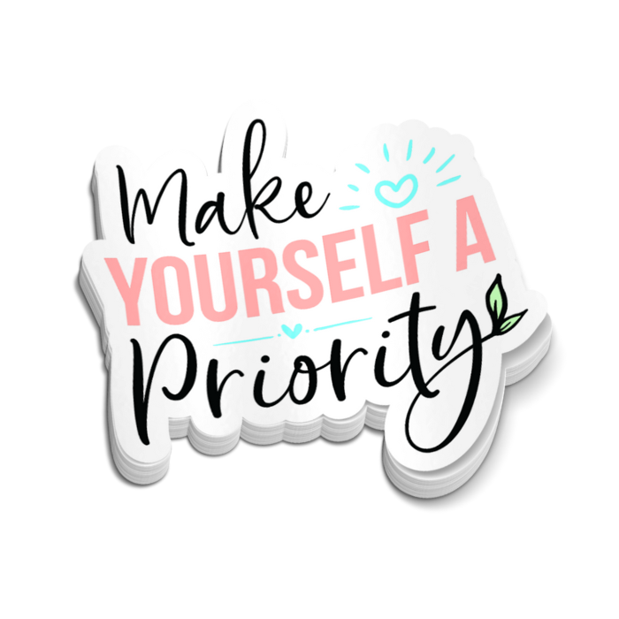 Make Yourself A Priority Sticker