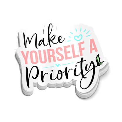 Make Yourself A Priority Sticker