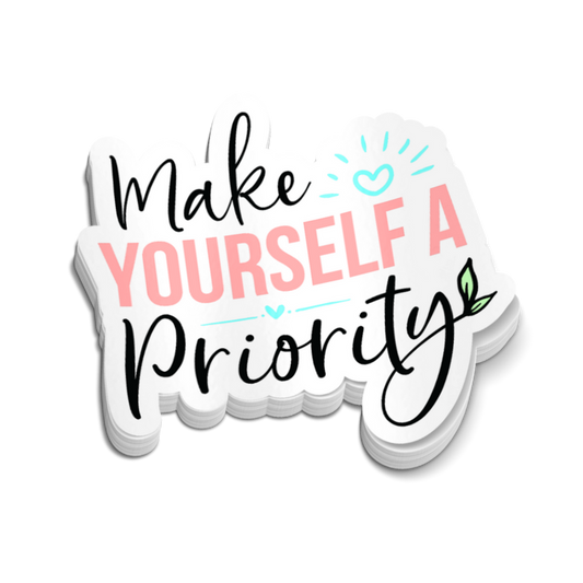 Make Yourself A Priority Sticker