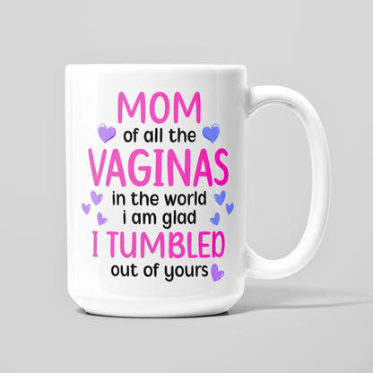 Mom of all the vaginas I am glad I tumbled out of yours Mug