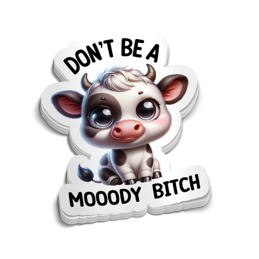 Don't Be A Moody Bitch Sticker - Funny Sticker