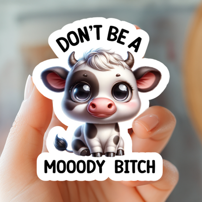 Don't Be A Moody Bitch Sticker - Funny Sticker