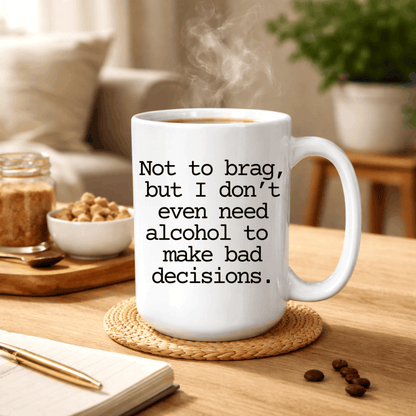 White ceramic novelty coffee mug with black typography and a funny saying about making questionable decisions without alcohol.