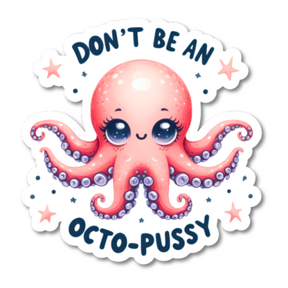 Don't Be A Octo-Pussy Sticker - Funny Sticker