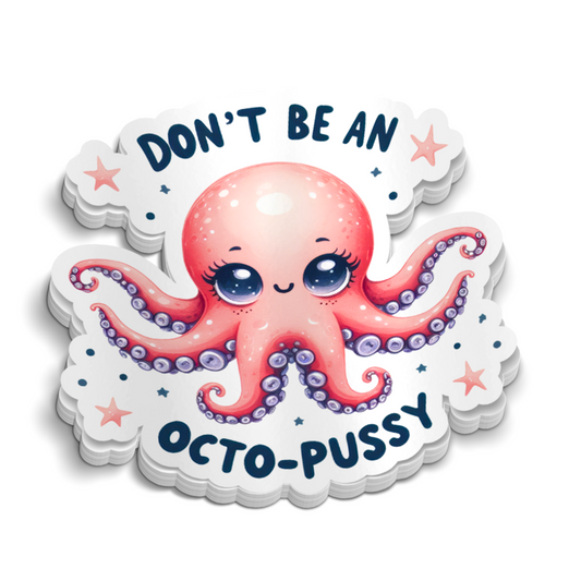 Don't Be A Octo-Pussy Sticker - Funny Sticker