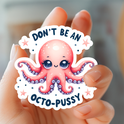 Don't Be A Octo-Pussy Sticker - Funny Sticker