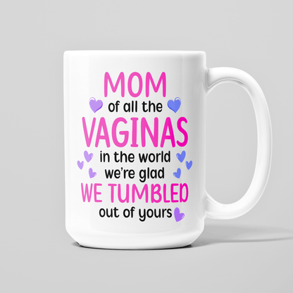 Of all the vaginas we are glad we tumbled out of yours mug