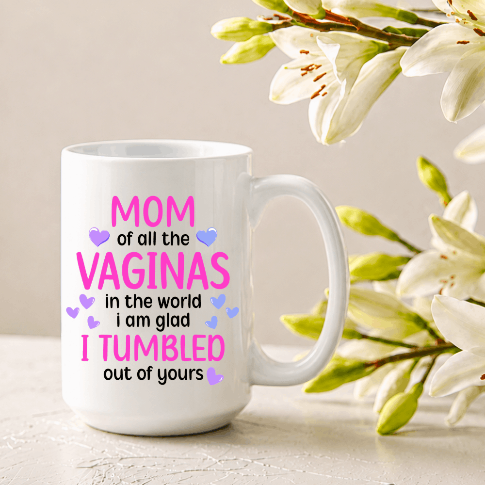 I am glad I tumbled out of yours mom Mug