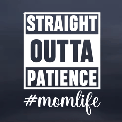 Text 'Straight Outta Patience #momlife' on a dark background