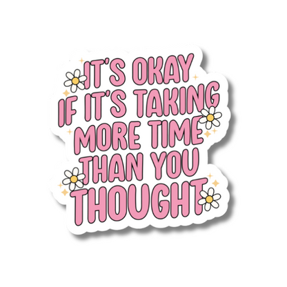 It's Okay If It Takes More Time Mental Health Sticker