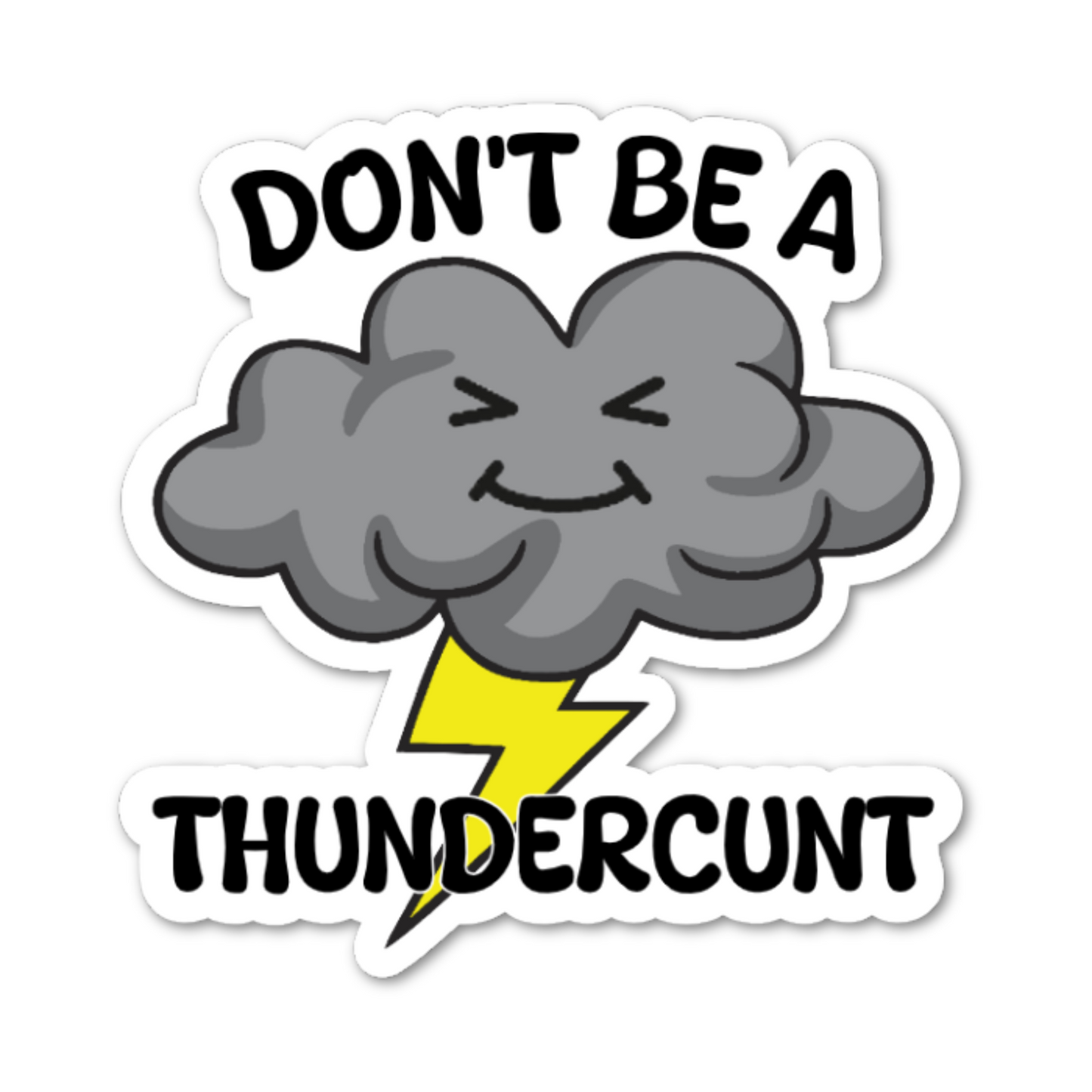 Don’t Be A Thundercunt Sticker – Funny Sticker