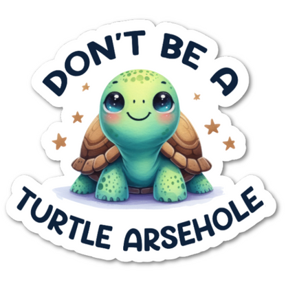 Don't Be A Turtle Arsehole Sticker - Funny Sticker