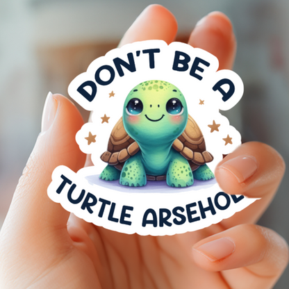 Don't Be A Turtle Arsehole Sticker - Funny Sticker