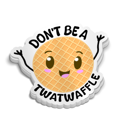 Don't Be A Twatwaffle Sticker - Funny Sticker
