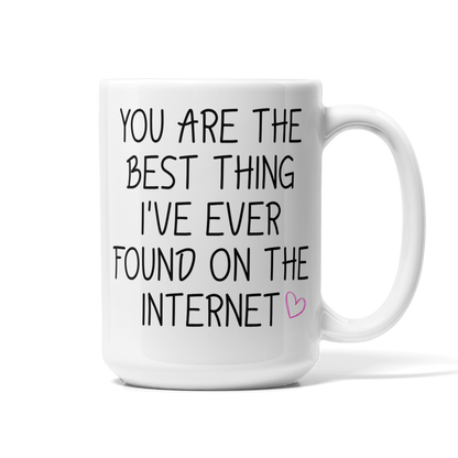 You’re the Best Thing I’ve Ever Found on the Internet Valentine’s Mug (15oz)