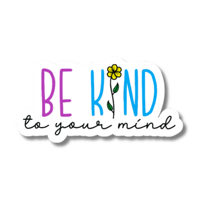 Be Kind To Your Mind Sticker