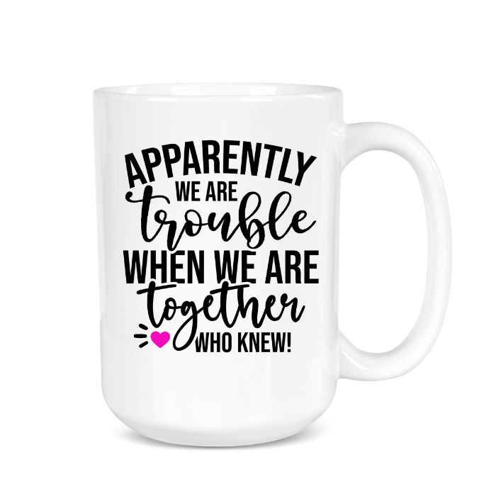 Apparently were trouble coffee mug