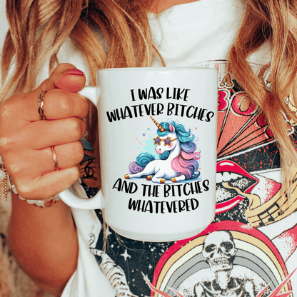 Funny unicorn coffee mug with “I Was Like Whatever Bitches” adult humor design