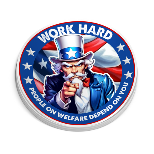 Work Hard People On Welfare Depend On You Sticker - Hard Hat Stickers