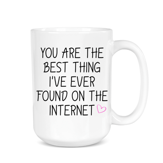 White mug with text 'You are the best thing I've ever found on the internet' on a white background
