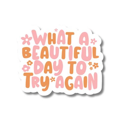 What A Beautiful Day To Try Again Mental Health Sticker